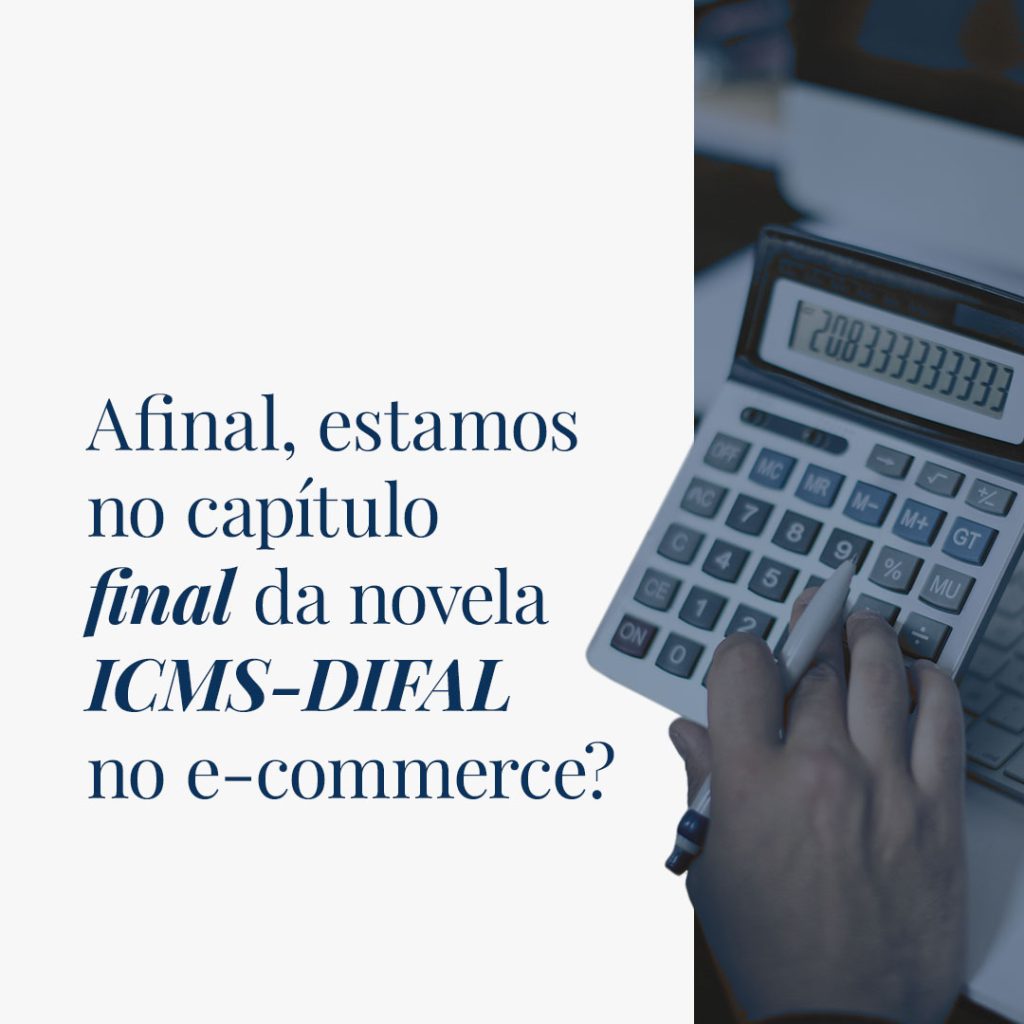 Afinal, estamos no capítulo final da novela “ICMS-DIFAL no e-commerce?
