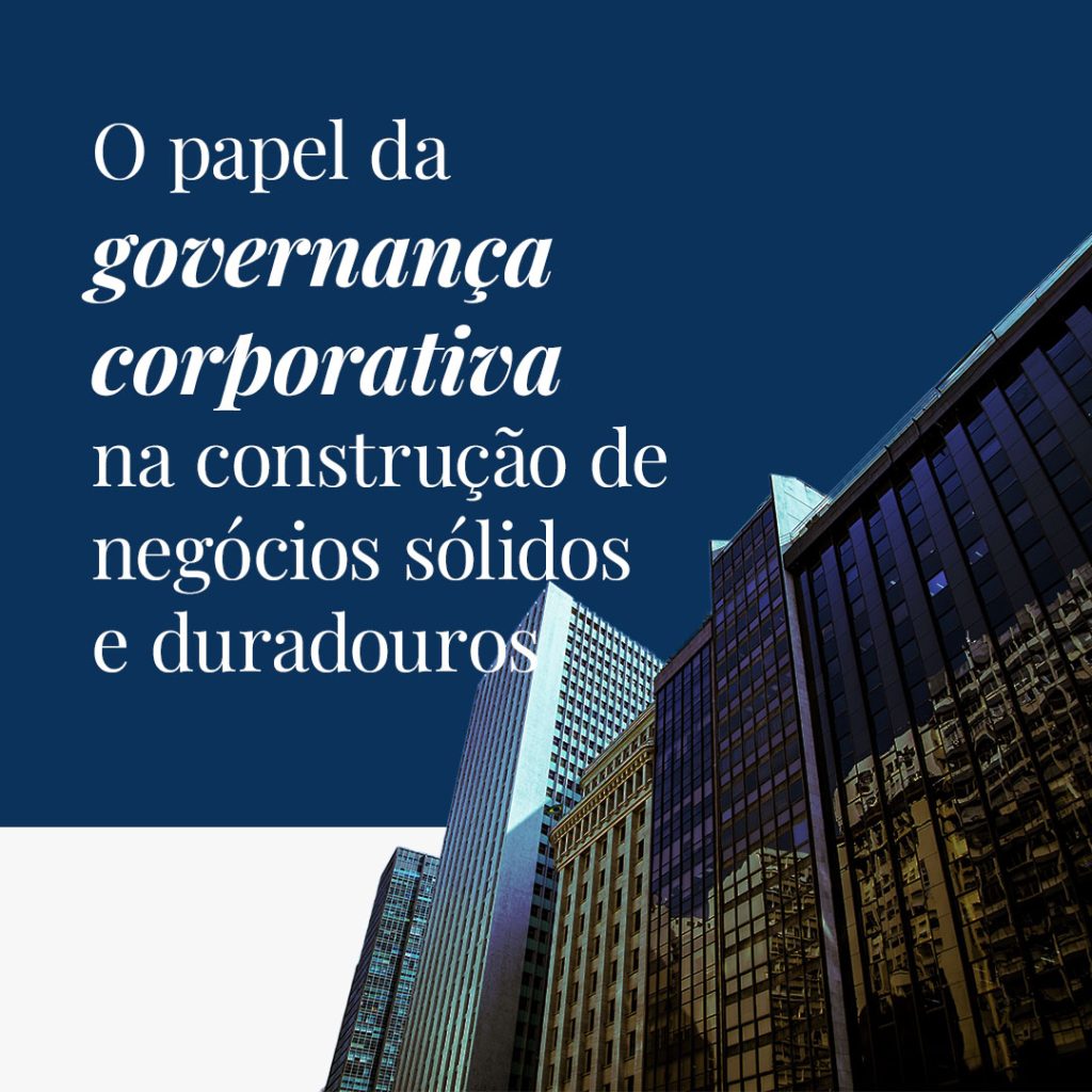 O papel da governança corporativa na construção de negócios sólidos e duradouros